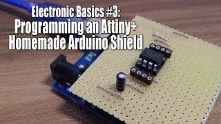 Electronic Basics #3 Programming an Attiny+Homemade Arduino Shield