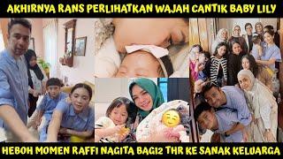 AKHIRNYA RAFFI NAGITA PERLIHATKAN WAJAH CANTIK BABY LILY HEBOH MOMEN RANS BAGI2 THR KE KELUARGA