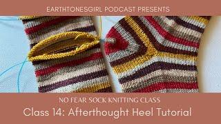 EarthtonesGirl No Fear Sock Kntting Class 14 Afterthought Heel Tutorial no waste yarn