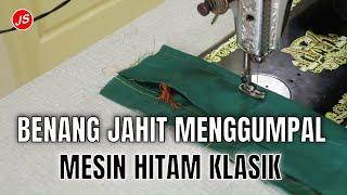 Penyebab Benang Jahit Menggumpal Pada Mesin Jahit Hitam Rumahan