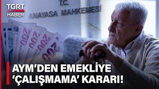 AYM Kararı EYT’lileri De Kapsıyor Emekliler Artık Bu İşlerde Çalışamayacak - TGRT Haber