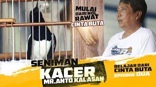 ANTO KALASANMulai Dari Nol Merawat KACER CINTA BUTA  Episode 2