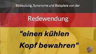 Was bedeutet einen kühlen Kopf bewahren?  Definition Synonyme und Beispiele