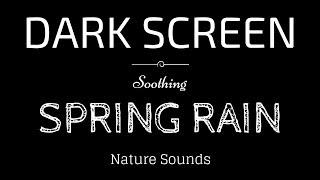 SPRING RAIN Sounds for Sleeping BLACK SCREEN  Sleep and Relaxation  Dark Screen Nature Sounds