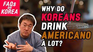 FAQs on Korea Why do Koreans drink a lot of AMERICANO and not regular dripped coffee?