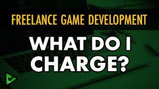 Freelance Game Dev - What Do I Charge?