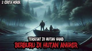 TERSESAT DI HUTAN GHAIB - BERBURU DI HUTAN ANGKER - CERITA HOROR - KISAH HOROR - CERITA MISTIS