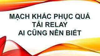 MẠCH KHẮC PHỤC QUÁ TẢI RELAY AI CŨNG NÊN BIẾT