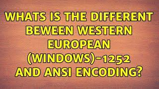 Whats is the different beween Western European Windows-1252 and ANSI encoding?