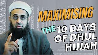 Maximising the 10 Days of Dhul Hijjah  Dr. Mufti Abdur-Rahman ibn Yusuf Mangera