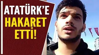 ATATÜRKE HAKARET ETTİ