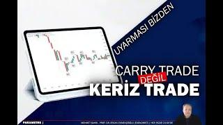 Aldanmayın Carry trade değil keriz trade  Parametre