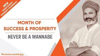 Never be a Wannabe  Month Of Success & Prosperity  Bijay Anand