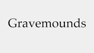 How to Pronounce Gravemounds