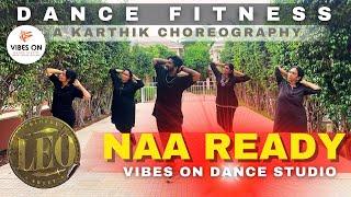 Naa Ready  Ilayathalapathy  Vijay  Leo  Dance Fitness  Karthik - Choreo  VIBES ON DANCE STUDIO