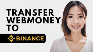 How To Transfer Webmoney To Binance Wmz Wme Wmx 2024