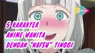 5 Karakter Anime Wanita Dengan Nafsu Tinggi