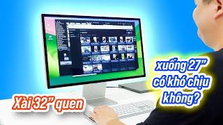 Màn hình 27 có quá chật quá khó chịu so với màn hình 32?