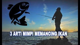 3 ARTI MIMPI MEMANCING IKAN. -tafsir mimpi dan makna.