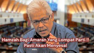 Hamzah Bagi Amaran yang Lompat Parti Akan Menyesal  Rakyat akan Tolak mereka ??