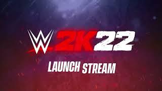WWE 2K22 LAUNCH STREAM