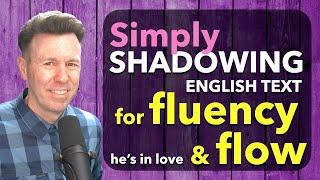 Simply Shadowing an English Text for Fluency and Flow Practice