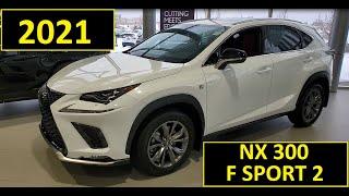 The 2021 Lexus NX 300 F SPORT 2 Review of Features and Walk Around