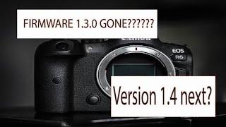 Canon R6 Firmware 1.3.0 GONE? ..... 1.4.0 Coming??