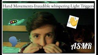 ASMR • Hand Movements - InAudible whispering - Light Triggers