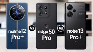 Realme 12 Pro+ Vs Motorola Edge 50 Pro Vs Redmi Note 13 Pro+