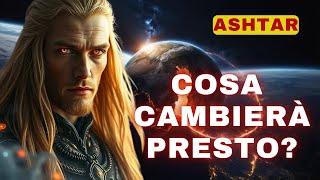 Ashtar Cosa cambierà presto?