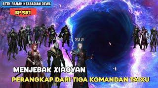 JEBAKAN DILUAR LUBANG CACING  BTTH KEABADIAN DEWA EPISODE 351 SUB INDO