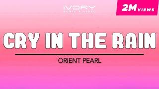 Orient Pearl - Cry In The Rain Official Lyric Video