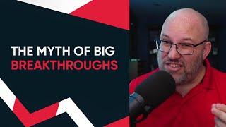 The Myth of Big Breakthroughs