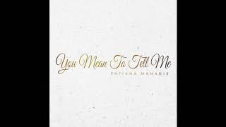 You Mean To Tell Me  Tatiana Manaois Official Audio