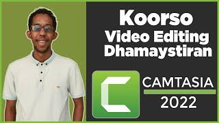 Course Dhamaystiran Video Editing - Sida Video Loogu Edit Gareeyo Camtasia Bilaw Ilaa Dhamaad