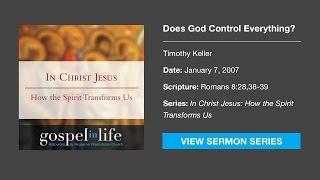 Does God Control Everything? – Timothy Keller Sermon