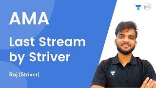 Last Stream by Striver  AMA  Striver