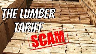 Why Lumber Tariffs are a Total Scam