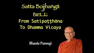 Satta Bojjhaṅgā Part 1 From Satipaṭṭhāna To Dhamma Vicaya by Bhante Punnaji