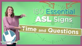 Time and Question Signs in ASL  150 Essential Signs Pt. 5