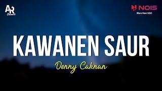 Kawanen Saur  Maghribe Jek Suwe - Denny Caknan LIRIK