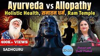 EP-148  Ayurveda Vs Allopathy Holistic Health Sanatana Dharma & Ram Temple with Sadhguru