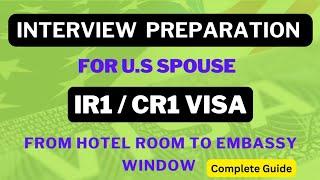 US Spouse Visa Interview Preparation  IR1 CR1 Interview Guide  Complete Guide Hotel To Embassy