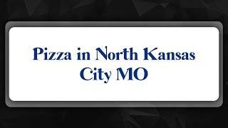 Top 10 Pizza in North Kansas City MO