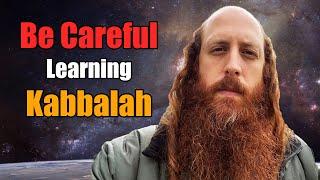 Whats DANGEROUS About Learning Kabbalah?