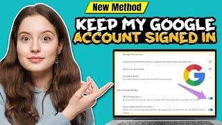 How to keep my google account signed in 2024  Full Guide