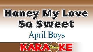 Honey My Love So Sweet - April Boys KARAOKE