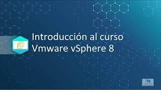 01-Curso Vmware vSphere 8 ESXi y vCenter desde cero a avanzado Introducción al curso