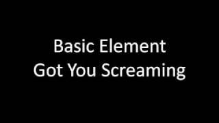 Basic Element - Got You Screaming